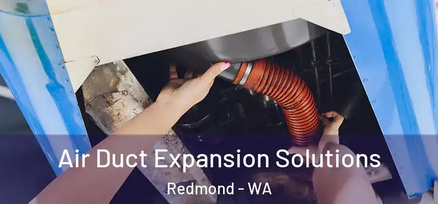 Air Duct Expansion Solutions Redmond - WA