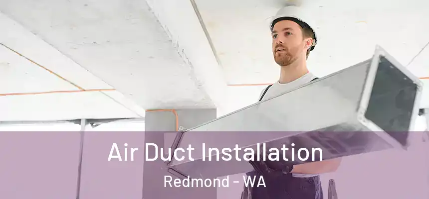 Air Duct Installation Redmond - WA