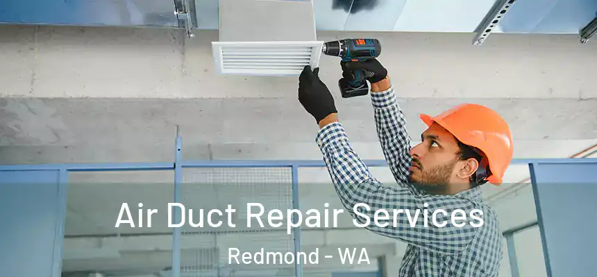 Air Duct Repair Services Redmond - WA
