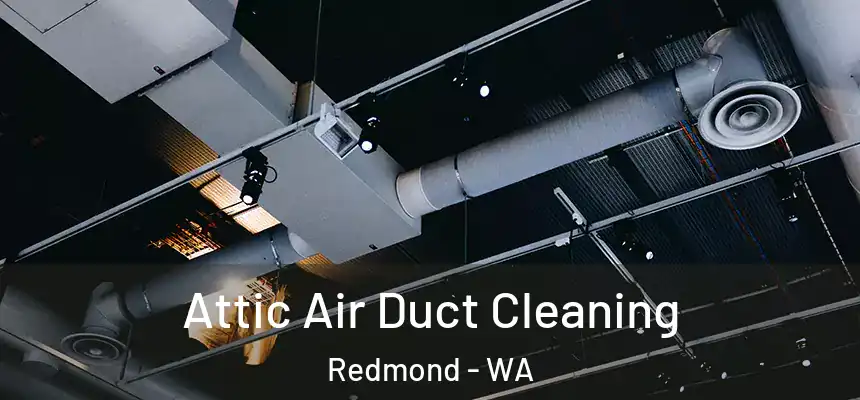 Attic Air Duct Cleaning Redmond - WA
