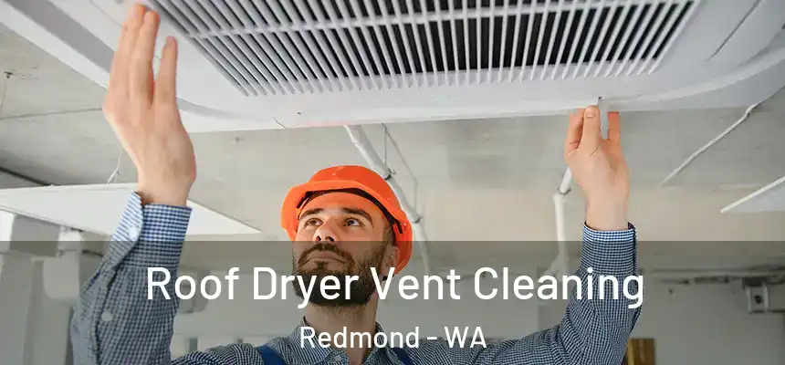 Roof Dryer Vent Cleaning Redmond - WA