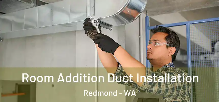  Room Addition Duct Installation Redmond - WA